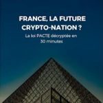 France, la future Crypto-Nation ? La loi PACTE décryptée en 30 minutes