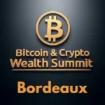 Bitcoin & Crypto Wealth Summit à Bordeaux